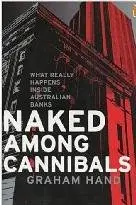 Naked among Cannibals: What Really Happens Inside Australian Banks  