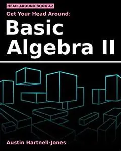 Get Your Head Around: Basic Algebra II