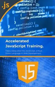 Accelerated JavaScript Training: Take a deep dive into JavaScript, a Must-Know Language in Web Development
