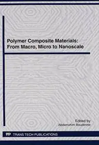 Polymer Composite Materials: From Macro, Micro to Nanoscale: Selected, Peer Reviewed Papers