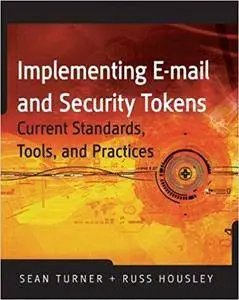 Implementing Email and Security Tokens: Current Standards, Tools, and Practices (Repost)