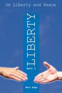 «On Liberty and Peace – Part 1: Liberty» by Matt Edge