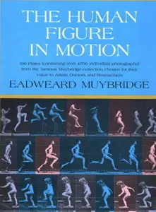 Eadweard Muybridge, The Human Figure in Motion (Repost) 