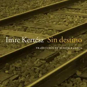 «Sin destino» by Imre Kertész