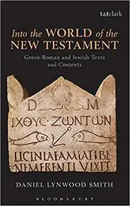 Into the World of the New Testament: Greco-Roman and Jewish Texts and Contexts