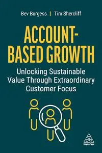 Account-Based Growth: Unlocking Sustainable Value Through Extraordinary Customer Focus