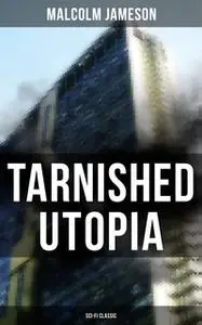 «Tarnished Utopia (Sci-Fi Classic)» by Malcolm Jameson