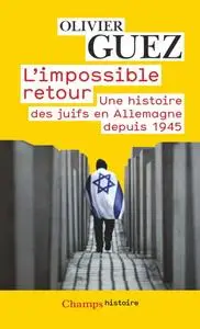 Olivier Guez, "L'impossible retour: Une histoire des juifs en Allemagne depuis 1945"