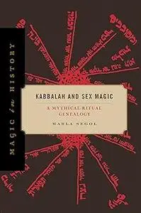 Kabbalah and Sex Magic: A Mythical-Ritual Genealogy