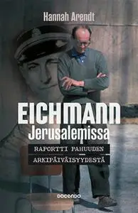 «Eichmann» by Hannah Arendt,Jouni Tilli