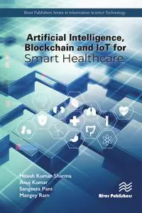 Artificial Intelligence, Blockchain and IoT for Smart Healthcare