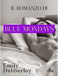 Emily Dubberley - Blue mondays. Il romanzo