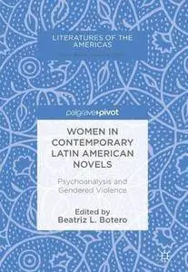 Women in Contemporary Latin American Novels: Psychoanalysis and Gendered Violence (Literatures of the Americas)