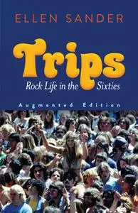 Trips: Rock Life in the Sixties, Augmented Edition