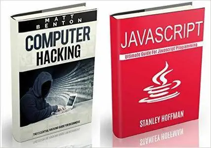 Javascript: The Ultimate Guide to Javascript Programming and Computer Hacking