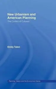 New Urbanism and American Planning: The Conflict of Cultures (Planning, History and the Environment)