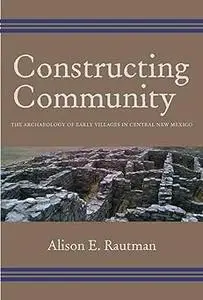 Constructing Community: The Archaeology of Early Villages in Central New Mexico