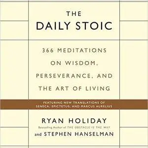 The Daily Stoic: 366 Meditations on Wisdom, Perseverance, and the Art of Living [Audiobook]