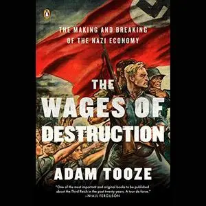 The Wages of Destruction: The Making and Breaking of the Nazi Economy [Audiobook]