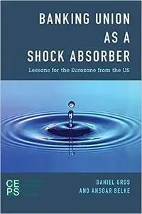 Banking Union as a Shock Absorber: Lessons for the Eurozone from the US