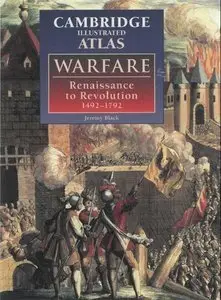 The Illustrated Atlas of Warfare: Renaissance to Revolution, 1492-1792 (repost)