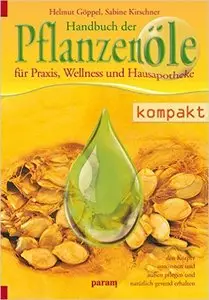 Handbuch der Pflanzenöle: für Praxis, Wellness und Hausapotheke