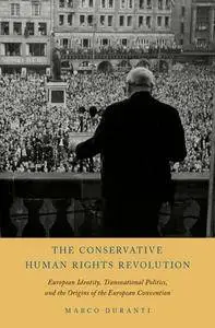 The Conservative Human Rights Revolution: European Identity, Transnational Politics, and the Origins of the European Convention