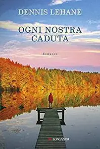 Dennis Lehane - Ogni nostra caduta