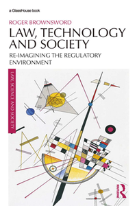 Law, Technology and Society : Re-imagining the Regulatory Environment