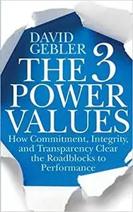 The 3 Power Values: How Commitment, Integrity, and Transparency Clear the Roadblocks to Performance (Repost)