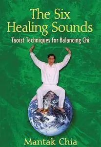 The Six Healing Sounds: Taoist Techniques for Balancing Chi (Repost)