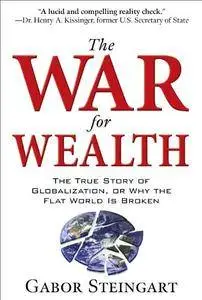 The War for Wealth: The True Story of Globalization, or Why the Flat World is Broken (Repost)