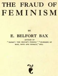 «The Fraud of Feminism» by Ernest Belfort Bax