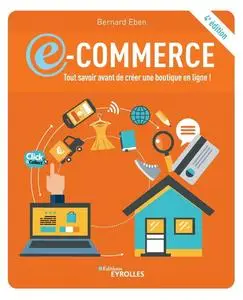 Bernard Eben, "E-commerce: tout savoir avant de créer une boutique en ligne !", 4e éd.