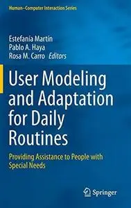 User Modeling and Adaptation for Daily Routines: Providing Assistance to People with Special Needs