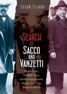 In Search of Sacco and Vanzetti: Double Lives, Troubled Times, and the Massachusetts Murder Case That Shook the World (repost)