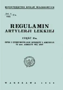 Regulamin Artylerii Lekkiej Czesc IIa: Opis i Utrzymywanie Sprzetu i Amunicji 75 mm Armaty WZ. 1897