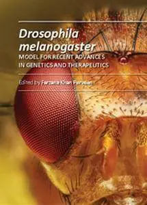 "Drosophila melanogaster: Model for Recent Advances in Genetics and Therapeutics" ed. by Farzana Khan Perveen