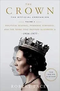 The Crown: The Official Companion, Volume 2: Political Scandal, Personal Struggle, and the Years that Defined Elizabeth II