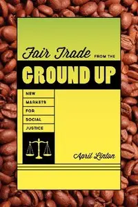 Fair Trade from the Ground Up: New Markets for Social Justice (repost)