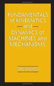 Fundamentals of Kinematics and Dynamics of Machines and Mechanisms (Repost)