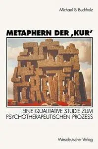 Metaphern der ‚Kur‘: Eine qualitative Studie zum psychotherapeutischen Prozeß