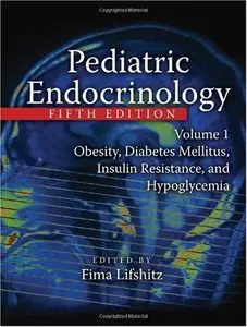Pediatric Endocrinology, Fifth Edition, Volume One: Obesity, Diabetes Mellitus, Insulin Resistance, and Hypoglycemia