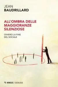 Jean Baudrillard - All'ombra delle maggioranze silenziose