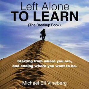 «Left Alone to Learn (The Break-up Book)» by Michael Eli Vineberg