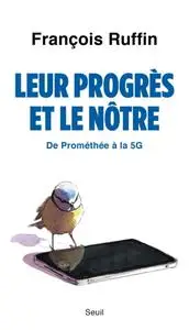 François Ruffin, "Leur progrès et le nôtre: De Prométhée à la 5G"