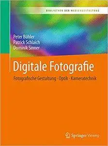 Digitale Fotografie: Fotografische Gestaltung - Optik - Kameratechnik