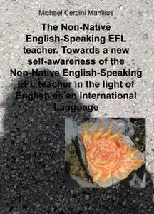 The Non-Native English-Speaking EFL teacher. Towards a new self-awareness of the Non-Native English-Speaking EFL teacher