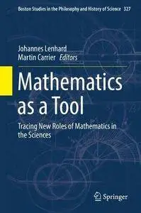 Mathematics as a Tool: Tracing New Roles of Mathematics in the Sciences