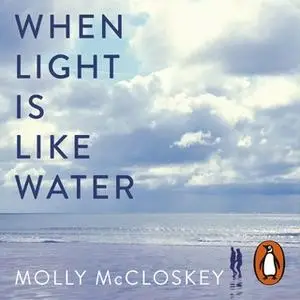 «When Light Is Like Water» by Molly McCloskey